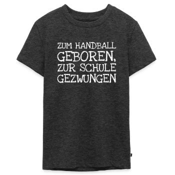 Zum Handball Geboren Zur Schule Gezwungen - Teenager Premium Bio T-Shirt - Anthrazit meliert - Vorne - AI Model Teenager Male light (155cm)