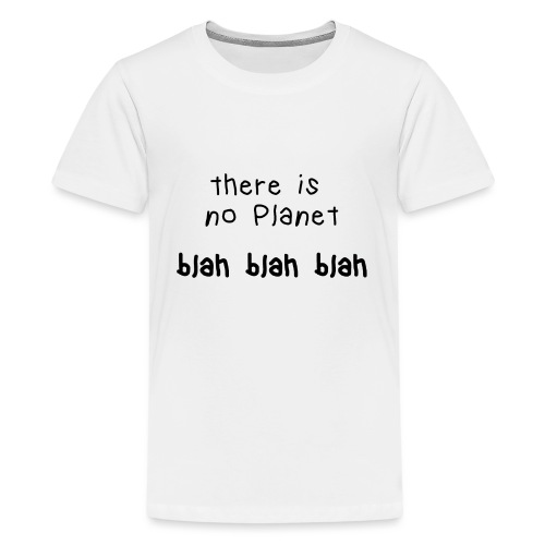 there ist not planet blah blah blah - Teenager Premium T-Shirt