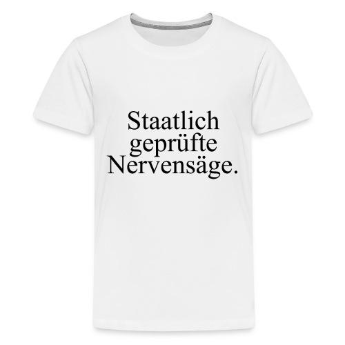 Staatlich geprüfte Nervensäge - Teenager Premium T-Shirt