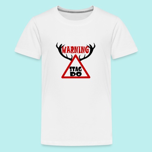 Warning Stag Do - Teenage Premium T-Shirt