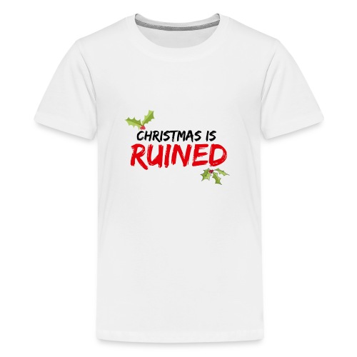 Christmas is RUINED - Teenage Premium T-Shirt