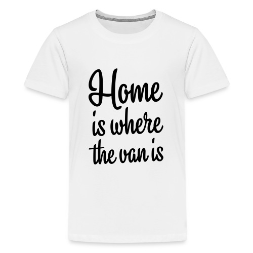 Home is where the van is - Autonaut.com - Teenage Premium T-Shirt