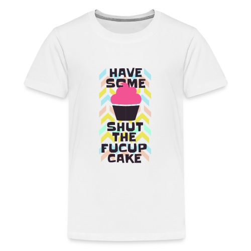 have some stfucake - Teenager Premium T-Shirt