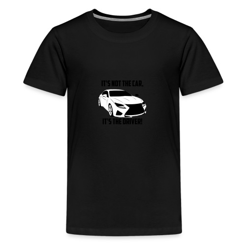 It's not the car, it's the driver. - Teenager Premium T-Shirt