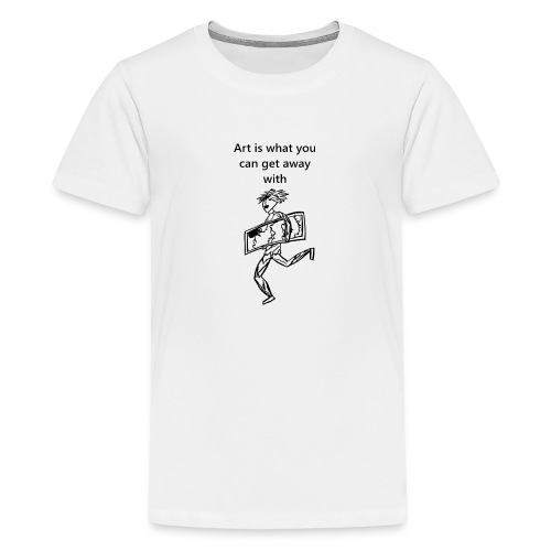 art is what you can get away with - Teenage Premium T-Shirt