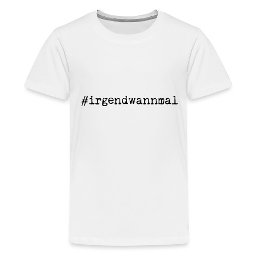 #irgendwannmal - Teenager Premium T-Shirt