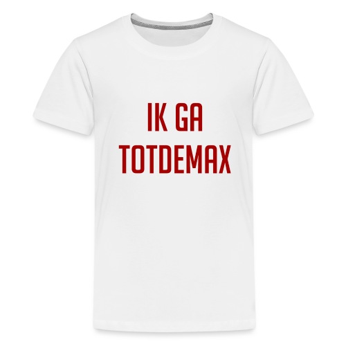Ik ga TotDeMax - Teenager Premium T-shirt