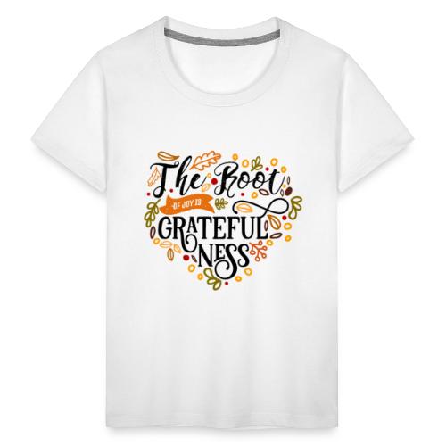 la radice della gioia e' la gratitudine - Maglietta Premium per ragazzi