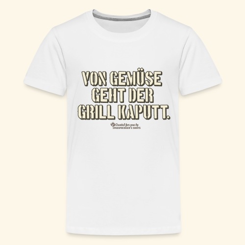 Grill Spruch Von Gemüse geht der Grill kaputt - Teenager Premium T-Shirt