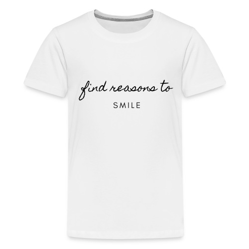 Find reasons to smile - Teenager Premium T-Shirt