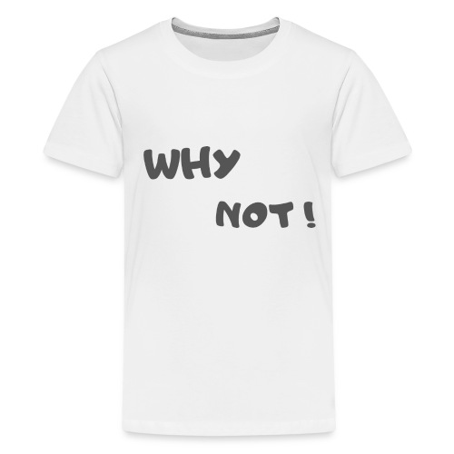 Why not! 3 - T-shirt Premium Ado