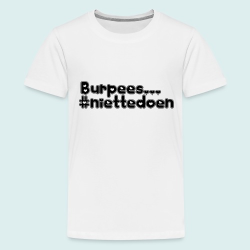 burpees niettedoen - Teenager Premium T-shirt