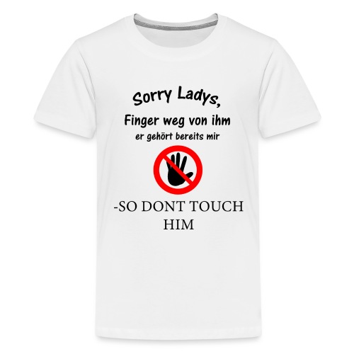 Sorry Ladys Finger weg von ihm - Teenager Premium T-Shirt