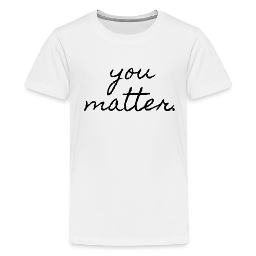 You matter - Teenager Premium T-Shirt