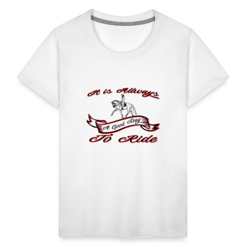 It is always a good Day to Ride Pferde - Teenager Premium T-Shirt