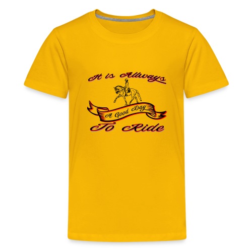 It is always a good Day to Ride Pferde - Teenager Premium T-Shirt
