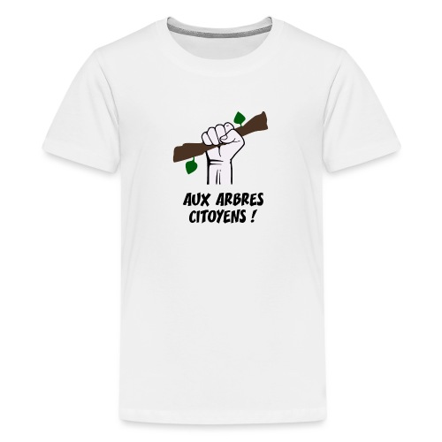 AUX ARBRES CITOYENS ! (écologie) - T-shirt Premium Ado
