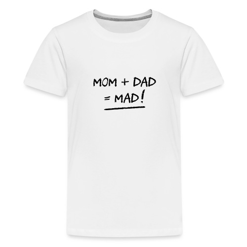 MOM + DAD = MAD ! (famille, papa, maman) - T-shirt Premium Ado
