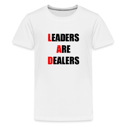 LEADERS ARE DEALERS (travail, politique) - T-shirt Premium Ado