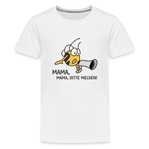 MAMA MAMA BITTE MELDEN - Teenager Premium T-Shirt
