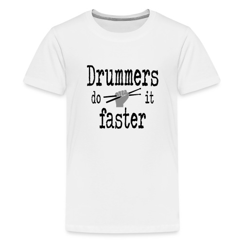 Drummers do it faster Schlagzeuger - Teenager Premium T-Shirt