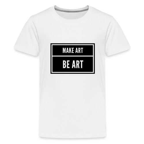 Make Art Be Art - Teenager Premium T-Shirt
