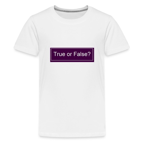 True or False? - Teenager Premium T-Shirt