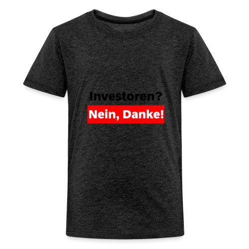Investoren? Nein, Danke! - Teenager Premium T-Shirt