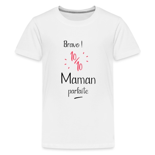Bravo 10 sur 10 maman parfaite - T-shirt Premium Ado