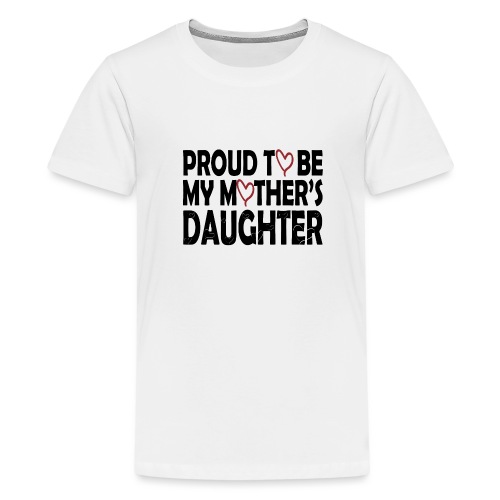 Proud to be my mother's daughter, stolze Tochter - Teenager Premium T-Shirt