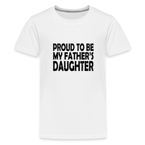 Proud to be my father's daughter, stolze Tochter - Teenager Premium T-Shirt