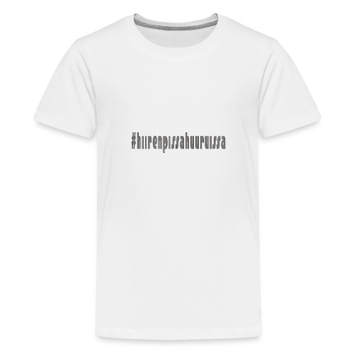 #hiirenpissahuuruissa - Teksti - Teinien premium t-paita