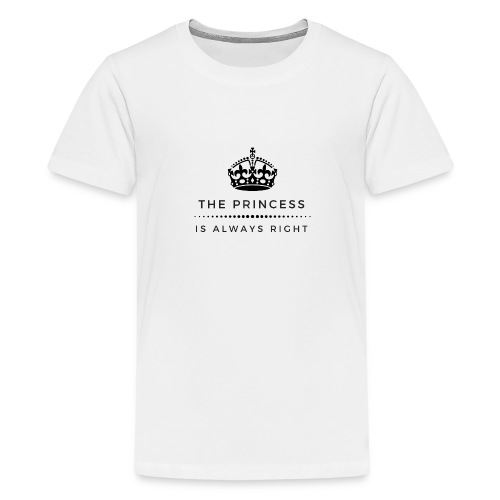 THE PRINCESS IS ALWAYS RIGHT - Teenager Premium T-Shirt