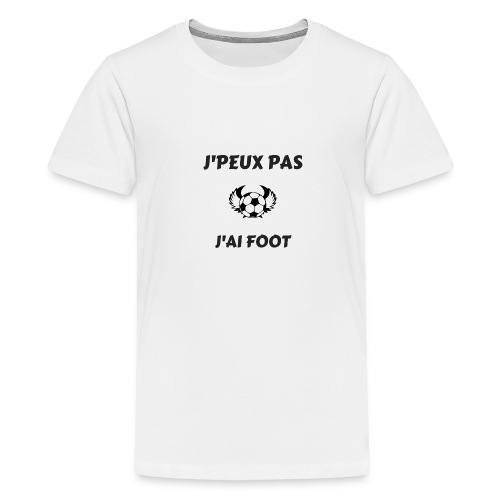 J' PEUX PAS J'AI FOOT - T-shirt Premium Ado