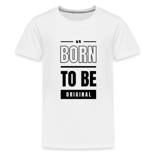 Born to be original / Bestseller / Geschenk - Teenager Premium T-Shirt
