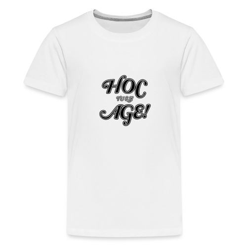 hoc age - tu es - Teenager Premium T-Shirt