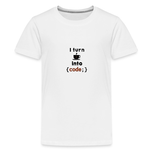 I turn coffee into code - Teenage Premium T-Shirt