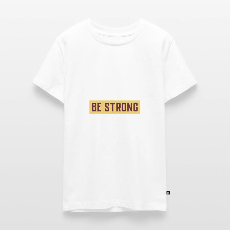 BE STRONG Teenager Premium Organic T-Shirt