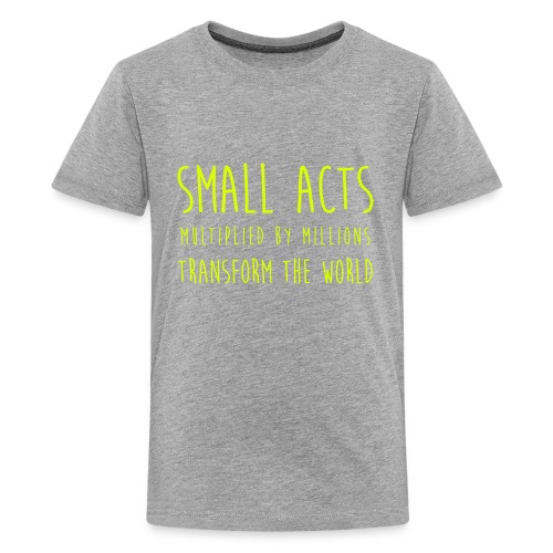 Small Acts... - Teenage Premium T-Shirt