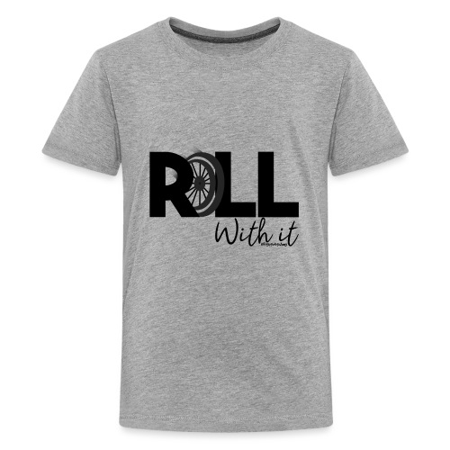 Amy's 'Roll with it' design (black text) - Teenage Premium T-Shirt