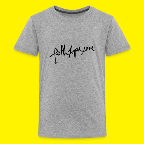 Faith Hope Love - Teenage Premium T-Shirt