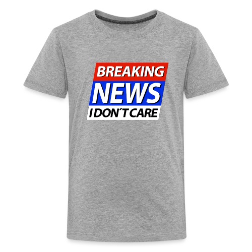Breaking News I don't care Eilmeldung - Teenager Premium T-Shirt