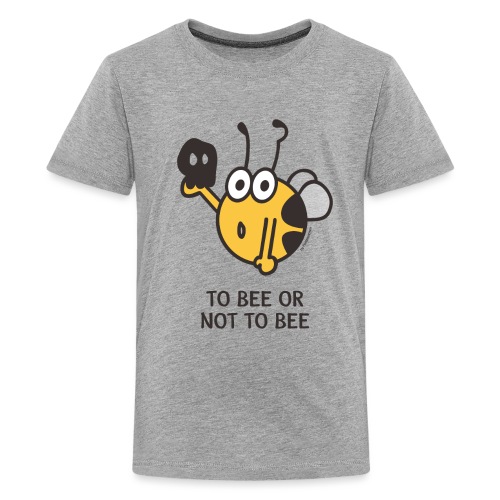 TO BEE OR NOT TO BEE - Teenager Premium T-Shirt