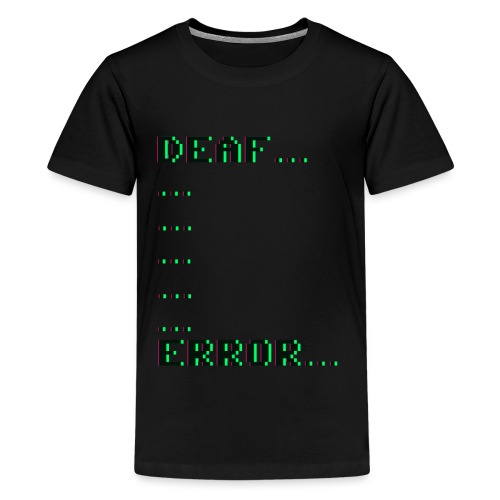 Deaf ... Error... - Teenager Premium T-Shirt