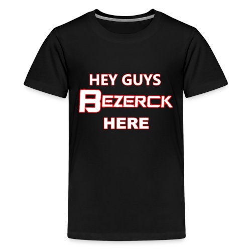 Hey guys bezerck here - Teenage Premium T-Shirt