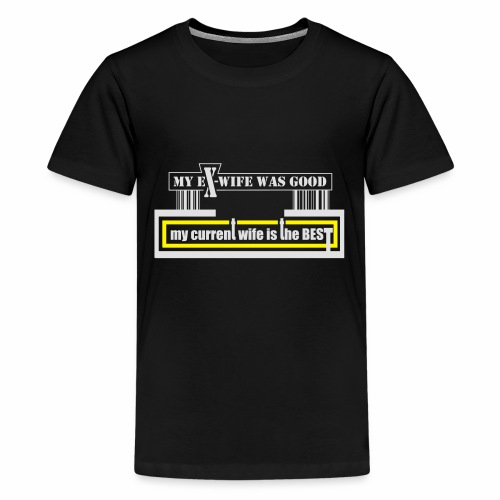 my current wife is the best by Claudia-Moda - Teenage Premium T-Shirt