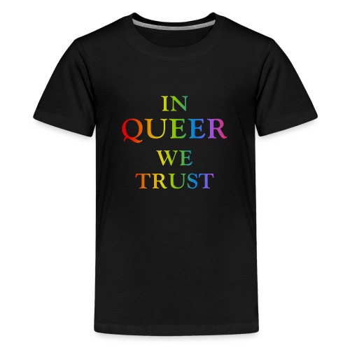 IN QUEER WE TRUST - LGBT Rainbow gay lesbian trans - Teenager Premium T-Shirt
