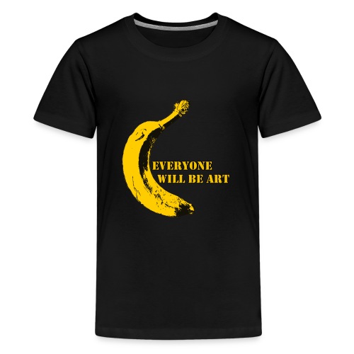Everyone will be Art Warhol Banana - Teenager Premium T-Shirt
