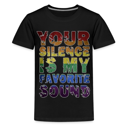 Your Silence Is My Favorite Sound LGBT Spruch Idee - Teenager Premium T-Shirt