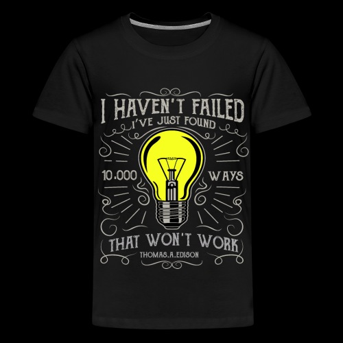 I haven't failed - Teenager Premium T-Shirt